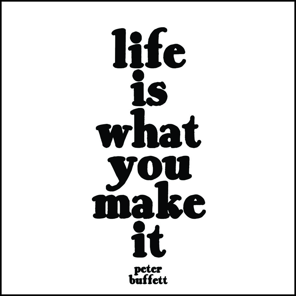 Life is what we make it..